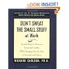 Don't Sweat the Small Stuff at Work: Simple Ways to Minimize Stress and Conflict While Bringing Out the Best in Yourself and Others