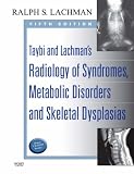 Taybi and Lachman s Radiology Of Syndromes, Metabolic Disorders, and Skeletal Dysplasias