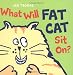 What Will Fat Cat Sit On?