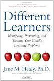Different Learners: Identifying, Preventing, and Treating Your Child's Learning Problems