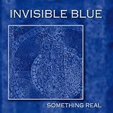 Invisible Blue Something Real