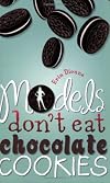 Models Don't Eat Chocolate Cookies