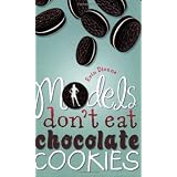 Models Don't Eat Chocolate Cookies ~ Erin Dionne