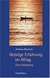 Geistige Erfahrung im Alltag: Eine Einladung - Andreas Heertsch