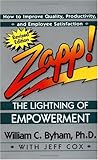 Zapp!: The Lightning of Empowerment: How to Improve Productivity, Quality, and Employee Satisfaction