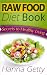 Raw Food Diet Book: Secrets to Healthy Living Plus Quick & Easy Recipes for Delicious & Nutritious Plant-Based Meals to Help with Weight Loss, Detox & Optimal Health