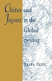 China and Japan in the Global Setting (The Edwin O. Reischauer Lectures)