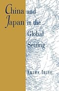 China and Japan in the Global Setting (The Edwin O. Reischauer Lectures)