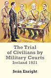 The trial of civilians by military courts : Ireland 1921