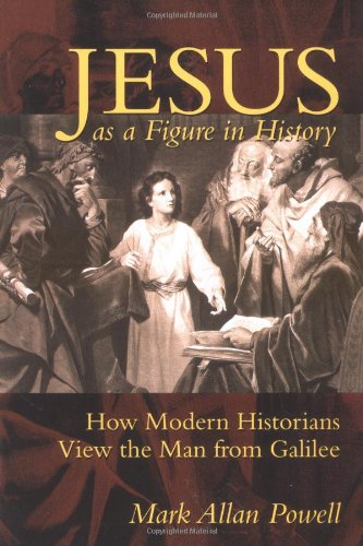 jesus as a figure in history how modern historians view the man from galilee