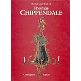 Life and Works of Thomas Chippendale by Christopher Gilbert