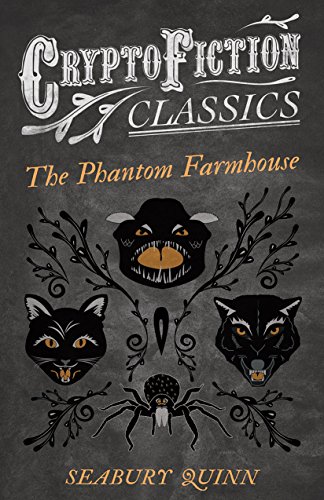 The Phantom Farmhouse (Cryptofiction Classics - Weird Tales of Strange Creatures)