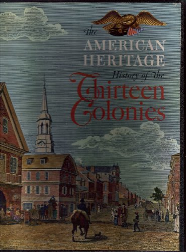 The American Heritage History of The Thirteen Colonies