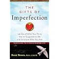 The Gifts of Imperfection: Let Go of Who You Think You're Supposed to Be and Embrace Who You Are