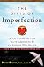 The Gifts of Imperfection: Let Go of Who You Think You're Supposed to Be and Embrace Who You Are