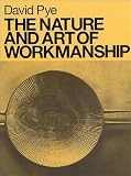 The Nature and Art of Workmanship by David Pye,John Kelsey
