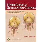 Upper Cervical Subluxation Complex: A Review of the Chiropractic and Medical Literature by Kirk Eriksen