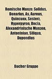 Romische Munze: Solidus, Denarius, As, Aureus, Quincunx, Sesterz, Hyperpyron, Uncia, Alexandrinische Munzen, Antoninian, Siliqua, Dupo