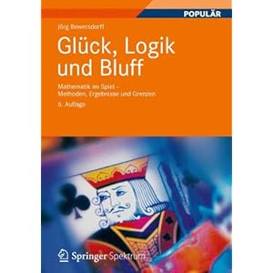 Glück, Logik und Bluff: Mathematik im Spiel - Methoden, Ergebnisse und Grenzen