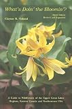 What's Doin' the Bloomin'?: A Guide to Wildflowers of the Upper Great Lakes Regions, Eastern Canada and Northeastern USA