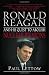 Ronald Reagan and His Quest to Abolish Nuclear Weapons