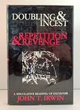 Doubling and Incest / Repetition and Revenge: A Speculative Reading of Faulkner