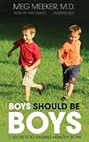 Boys Should Be Boys: 7 Secrets to Raising Healthy Sons