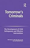 Tomorrow's criminals : the development of child delinquency and effective interventions