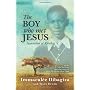 The Boy Who Met Jesus: Segatashya of Kibeho by Immaculee Ilibagiza