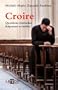 Croire : Questions �ternelles, r�ponses actuelles