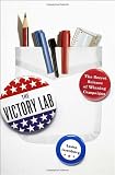 The Victory Lab: The Secret Science of Winning Campaigns [Hardcover] [2012] 1St Edition Ed. Sasha Issenberg