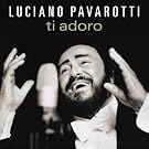 Luciano Pavarotti - Ti adoro