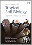 A handbook of tropical soil biology : sampling and characterization of below-ground biodiversity