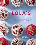 LOLA's forever : recipes for cupcakes, cakes, and bars with love from the LOLA's Bakers