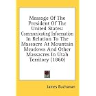 Message Of The President Of The United States: Communicating Information In Relation To... by James Buchanan
