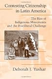 Contesting Citizenship in Latin America: The Rise of Indigenous Movements and the Postliberal Challenge (Cambridge Studies in Contentious Politics)