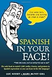 Spanish in Your Face!: The Only Book to Match 1,001 Smiles, Frowns, Laugh, and Gestures so You Learn to Live the Language