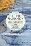 Oil spill remediation : colloid chemistry-based principles and solutions