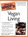 The Complete Idiot's Guide to Vegan Living