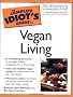 The Complete Idiot's Guide to Vegan Living