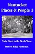 Nantucket Places and People 1: Main Street to the North Shore