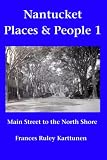 Nantucket Places and People 1: Main Street to the North Shore