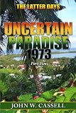 UNCERTAIN PARADISE: 1973 ***The Latter Days" (Uncertain Paradise: !973)