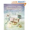 Pretty Little Felts: Mixed-Media Crafts to Tickle Your Fancy