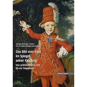 Das Bild vom Kind im Spiegel seiner Kleidung: Von prähistorischer Zeit bis zur Gegenwart