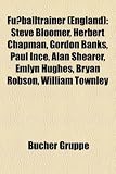 Fu Balltrainer (England): Steve Bloomer, Herbert Chapman, Paul Ince, Gordon Banks, Alan Shearer, Emlyn Hughes, Bryan Robson, William Townley: Steve ... Brian Kidd, Jimmy Hogan, Norman Hunter