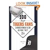 100 Things Tigers Fans Should Know & Do Before They Die (100 Things...Fans Should Know)