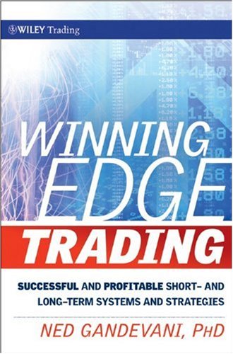 Winning Edge Trading: Successful and Profitable Short and Long-Term Systems and Strategies (Wiley Trading) Winning Edge Trading: Successful and Profitable Short and Long-Term Systems and Strategies (Wiley Trading)