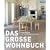 Das gro�e Wohnbuch: 1000 Ideen f�r ein sch�neres Zuhause