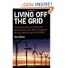 Living Off the Grid: A Simple Guide to Creating and Maintaining a Self-Reliant Supply of Energy, Water, Shelter, and More